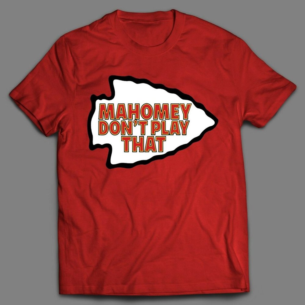 MAHOMEY DON'T PLAY THAT KC FOOTBALL SHIRT PAT